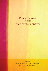 John Hume;T.G. Fraser;Leonie Murray; & T. G. Fraser & Leonie Murray — Peacemaking in the Twenty-first Century