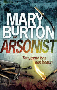 Mary Burton — The Arsonist