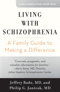 Jeffrey Rado, MD & Philip G. Janicak, MD — Living with Schizophrenia: A Family Guide to Making a Difference