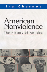 Chernus, Ira — American Nonviolence: The History of an Idea