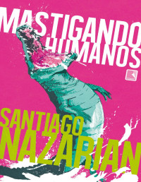 Santiago Nazarian — Mastigando Humanos