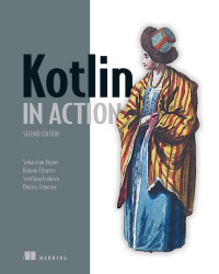Sebastian Aigner, Roman Elizarov, Svetlana Isakova, and Dmitry Jemerov — Kotlin in Action (2nd Edition) (Good Converted)