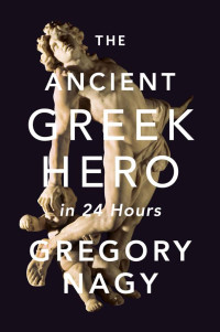 Gregory Nagy — Gregory-Nagy-The-Ancient-Greek-Hero-in-24-Hours