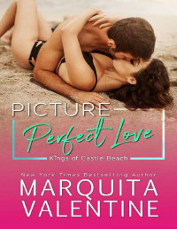 Marquita Valentine — Picture Perfect Love (Kings of Castle Beach Book 4)