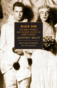 Geoffrey Wolff — Black Sun: The Brief Transit and Violent Eclipse of Harry Crosby