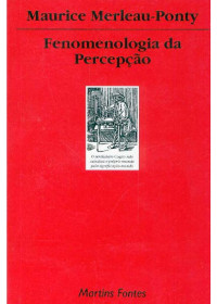 Maurice Merleau Ponty — Fenomenologia da Percepção