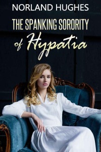 Norland Hughes — The Spanking Sorority of Hypatia