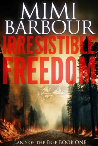 Mimi Barbour — Irresistible Freedom (Land of the Free Book 1)