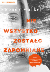 Wendy Walker — Nie wszystko zostało zapomniane