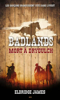 Eldridge James — Badlands T1 - Mort à Drygulch