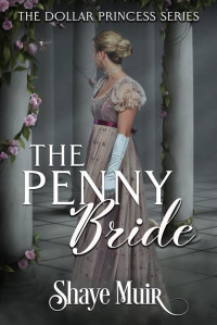 Shaye Muir — The Penny Bride: The Dollar Princess Series - Book One