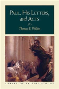 Phillips, Thomas E.; — Paul, His Letters, and Acts (Library of Pauline Studies)