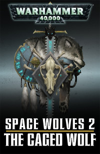 Ben Counter — The Caged Wolf (Space Wolves 2)