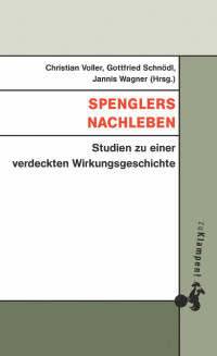 Christian Voller, Gottfried Schnöd, Jannis Wagner (Hrsg.) — Spenglers Nachleben