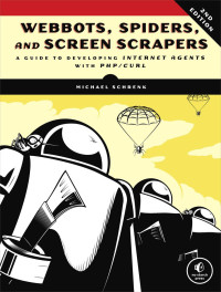 Schrenk, Michael.; — Webbots, Spiders, and Screen Scrapers, 2nd Edition