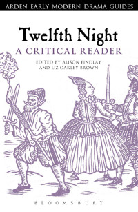 Alison Findlay;Liz Oakley-Brown; & Liz Oakley-Brown — Twelfth Night: A Critical Reader