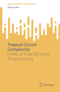 Stasis Jukna — Tropical Circuit Complexity : Limits of Pure Dynamic Programming