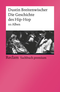 Dustin Breitenwischer; — Die Geschichte des Hip-Hop. 111 Alben