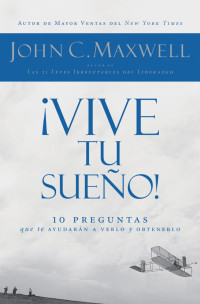 John C. Maxwell; — Vive tu sueo!