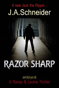 J.A. Schneider — RAZOR SHARP (EMBRYO: A Raney & Levine Thriller Book 6)