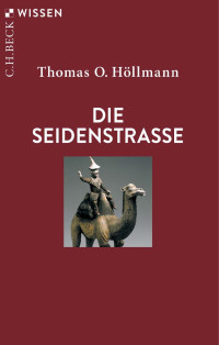 Thomas O. Höllmann — Die Seidenstraße