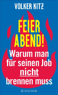 Kitz, Volker — Feierabend! Warum man für seinen Job nicht brennen muss