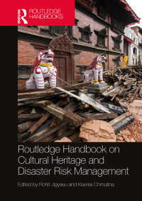 Rohit Jigyasu;Ksenia Chmutina; & Chmutina, Ksenia — Routledge Handbook on Cultural Heritage and Disaster Risk Management