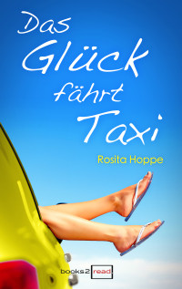 Rosita Hoppe [Hoppe, Rosita] — Das Glueck faehrt Taxi
