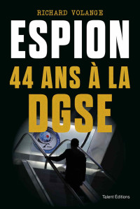 Richard Volange — Espion 44 ans à la DGSE