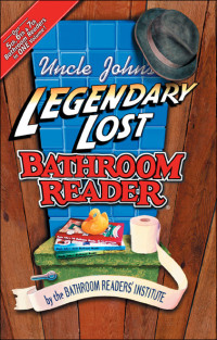 Bathroom Readers' Institute — Uncle John's Legendary Lost Bathroom Reader