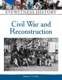 Rodney P. Carlisle — Civil War and Reconstruction (Eyewitness History Series)