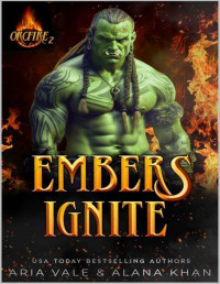 Alana Khan & Aria Vale — Embers Ignite: An Age-Gap, Second Chance Orc Firefighter Romance