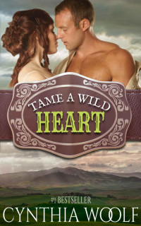 Cynthia Woolf — Tame A Wild Heart (Tame Series Book 1)