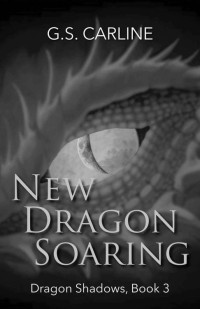 G.S. Carline — New Dragon Soaring: Dragon Shadows Book 3