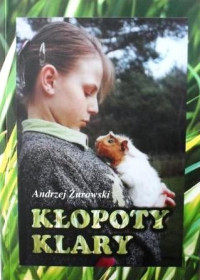 Andrzej Żurowski — Kłopoty Klary czyli Z dziećmi a nawet i z dorosłymi ludźmi, jakoś da się żyć, chociaż oczywiście nie mogą się równać z nami, zwierzakami