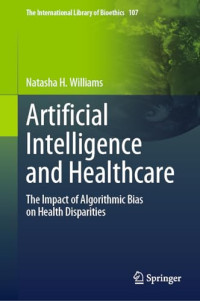 Natasha H. Williams — Artificial Intelligence and Healthcare: The Impact of Algorithmic Bias on Health Disparities