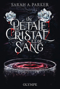 Sarah A. Parker — Crystal bloom - T1 - Un pétale de cristal et de sang