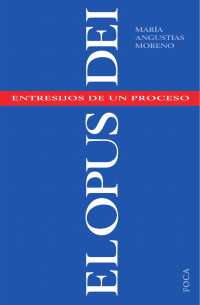 Moreno, María Angustias — El Opus Dei: entresijos de un proceso