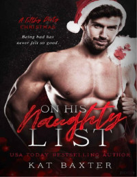 Kat Baxter — On His Naughty List (Saga A Filthy Dirty Christmas 5)
