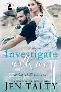 Jen Talty & Lady Boss Press [Talty, Jen] — Investigate With Me: A With Me In Seattle Universe Novel