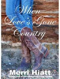 Hiatt, Merri — When Love's Gone Country (Sequel two of the Embracing Love Trilogy)