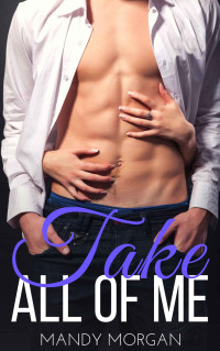 Mandy Morgan — Take All of Me: An Older Alpha and Younger Curvy Girl Romance