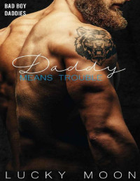 Lucky Moon — Daddy Means Trouble (Bad Boy Daddies Book 2)