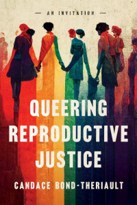 Candace Bond-Teriault — Queering Reproductive Justice - An Invitation