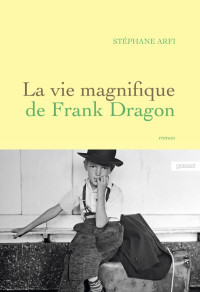 Stéphane Arfi [Arfi, Stéphane] — La vie magnifique de Frank Dragon