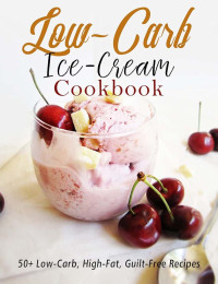 Klika, Aaron — Low-Carb Ice-Cream Cookbook: 50+ Low-Carb, High-Fat, Guilt-Free Recipes