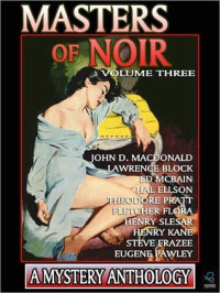 Lawrence Block & Hal Ellson & Fletcher Flora & Steve Frazee & Henry Kane & John D. MacDonald & Ed McBain & Eugene Pawley & Theodore Pratt & Henry Slesar — Masters of Noir: Volume 3