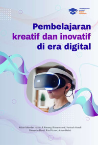 Akbar Iskandar, Hasrat A Aimang, Risnanosanti, Hanisah Hanafi, Nirwanto Maruf, Rita Fitriani, Armin Haluti — Pembelajaran Kreatif dan Inovatif di Era Digital