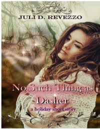 Juli D. Revezzo [Revezzo, Juli D.] — No Such Thing as Dasher: A Christmas Paranormal Romance Short Story