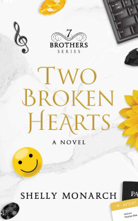 Shelly Monarch — Two Broken Hearts: The Seven Brothers Series Book 2